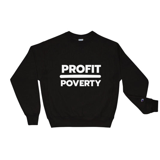 Profit Over Poverty Champion Sweatshirt