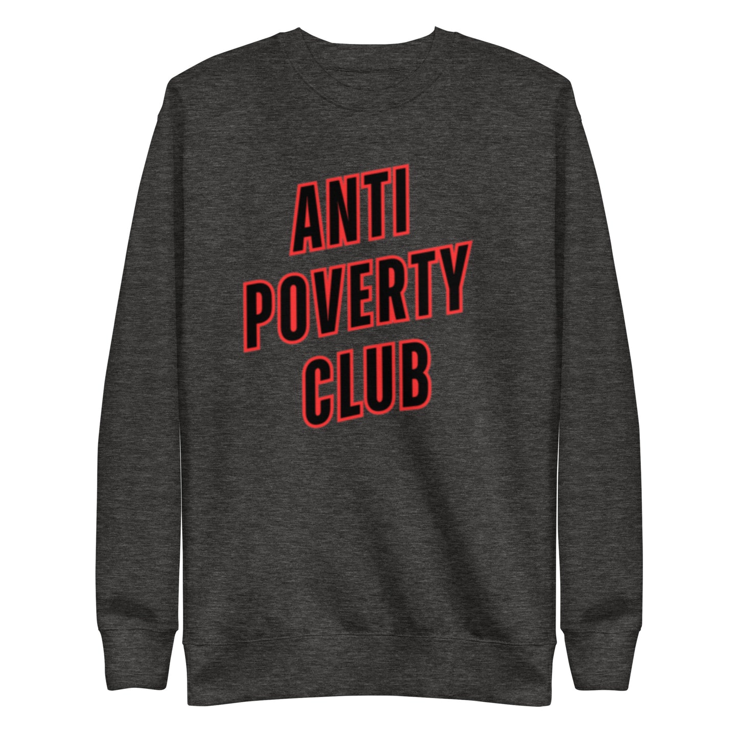 Anti Poverty Club Unisex Premium Sweatshirt